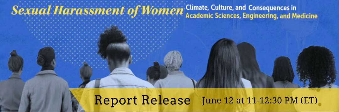 National Academies of Sciences, Engineering and Medicine report on sexual harassment in academia to be released June 12th